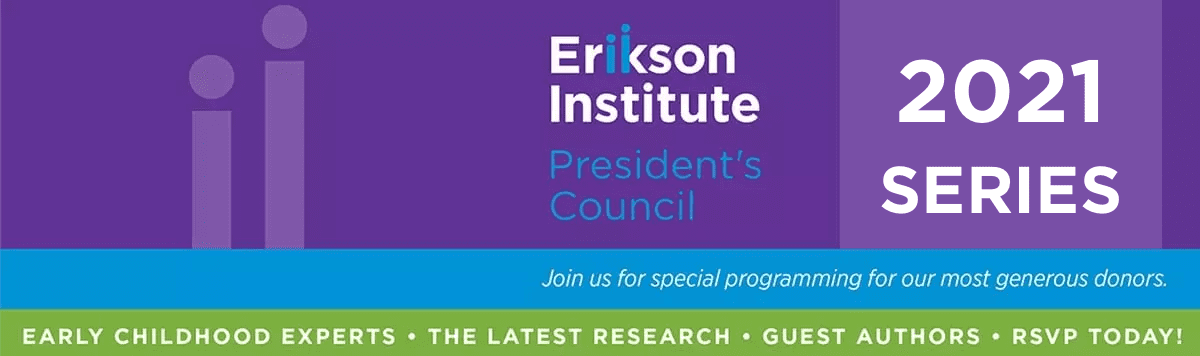 Erikson Institute President's Council 2021 Series