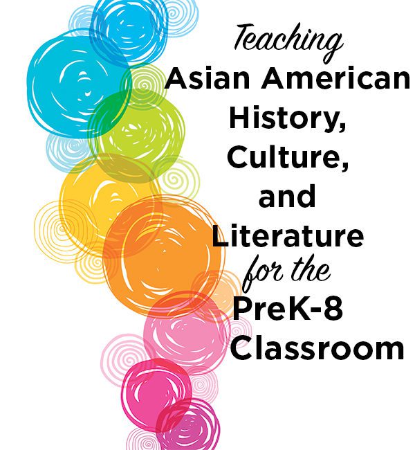 Teaching Asian American History, Culture, and Literature for the PreK-8 Classroom