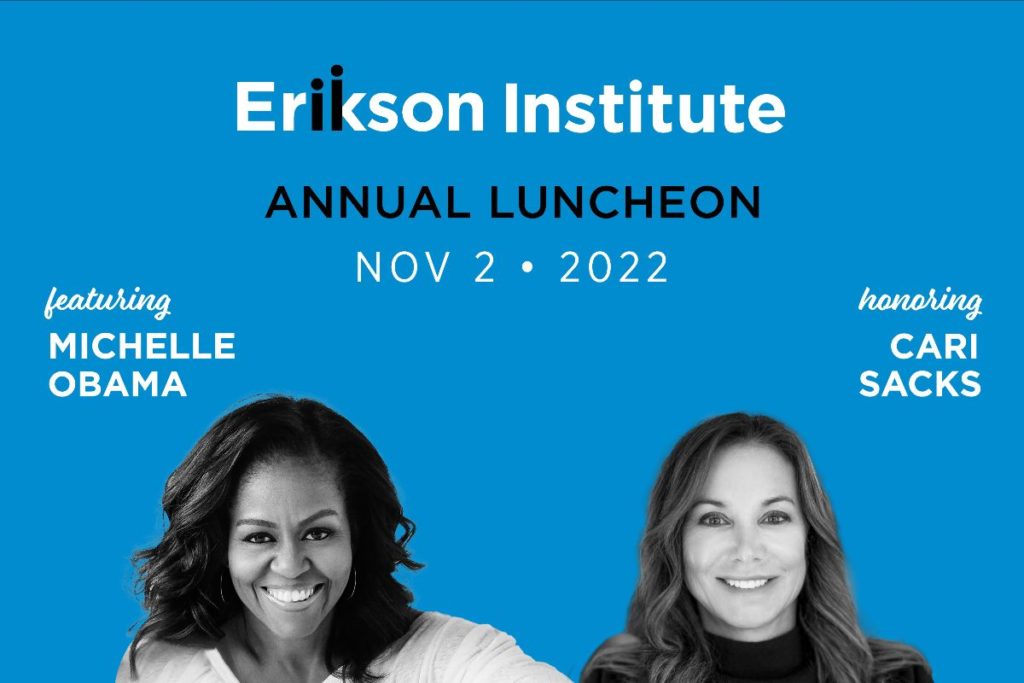 Erikson Institute Annual Luncheon | November 2, 2022 | Featuring Michelle Obama, Honoring Cari Sacks