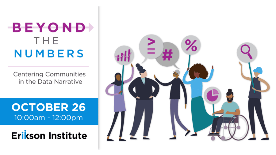 Beyond the Numbers: Centering Communities in the Data Narrative | October 26 | 10am - 12pm

Erikson Institute