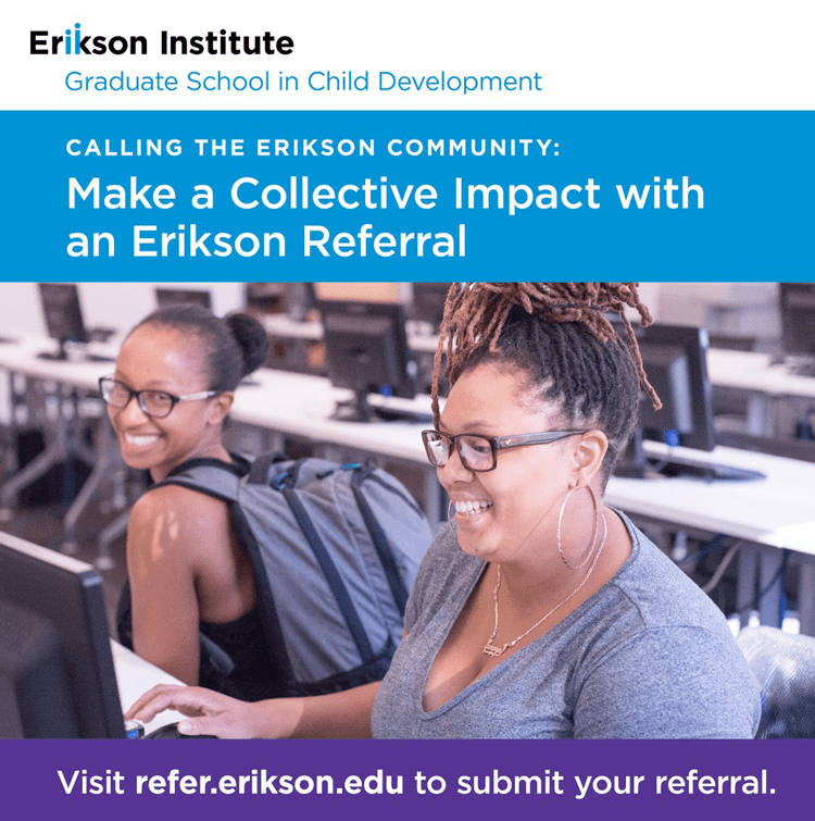 Calling the Erikson Community: Make a Collective Impact with an Erikson Referral | Visit refer.erikson.edu to submit your referral