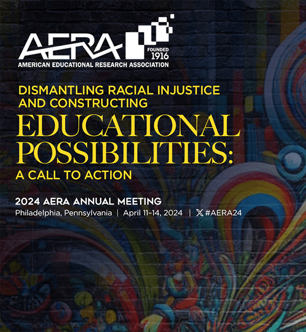 AERA (American Educational Research Association, founded in 1916) | Dismantling Racial Injustice and Constructing Educational Possibilities: A Call to Action | 2024 AERA Annual Meeting | Philadelphia, Pennsylvania | April 11 - 14, 2024 | X #AERA24