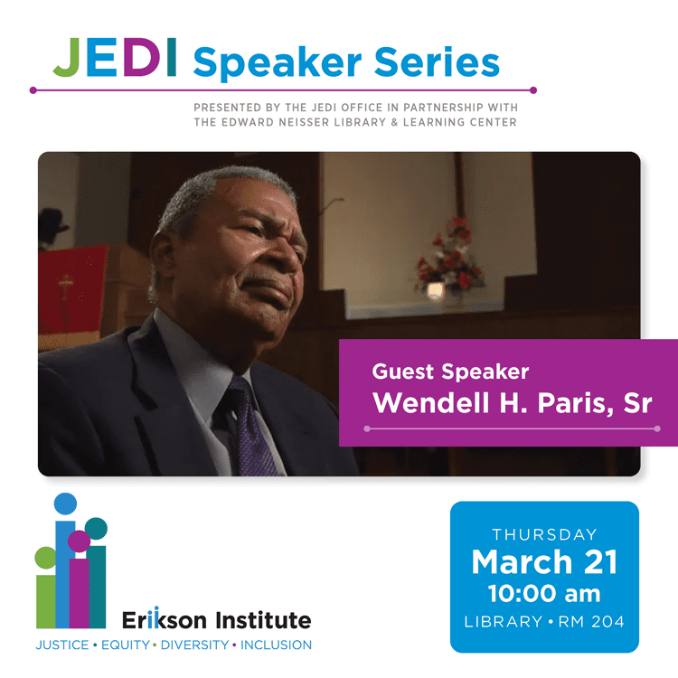 JEDI Speaker Series | Presented by the JEDI Office in Partnership with the Edward Neisser Library and Learning Center | Guest Speaker Wendell H. Paris, Sr. | Thursday March 21 at 10 am in the Library | Room 204