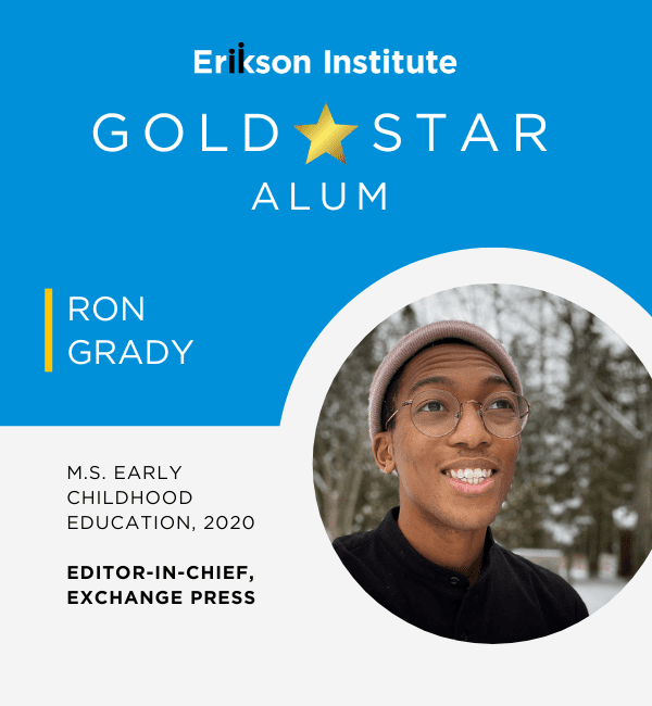 Erikson Institute Gold Star Alum: Ron Grady | M.S. Early Childhood Education, 2020 | Editor-in-Chief, Exchange Press