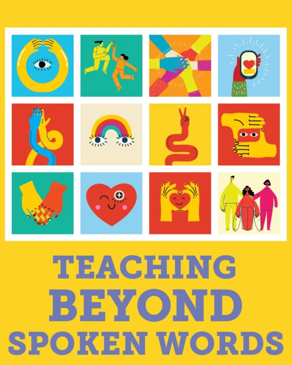 A bright yellow graphic featuring several colorful drawings in a grid of 12, with the title of the piece below it, reading: Teaching Beyond Spoken Words. The illustrations feature hands, people embracing, a heart, rainbow, and other drawings.